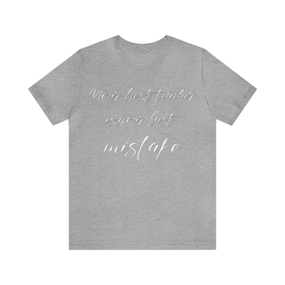 Your Best Teacher is Your Last Mistake T-Shirt