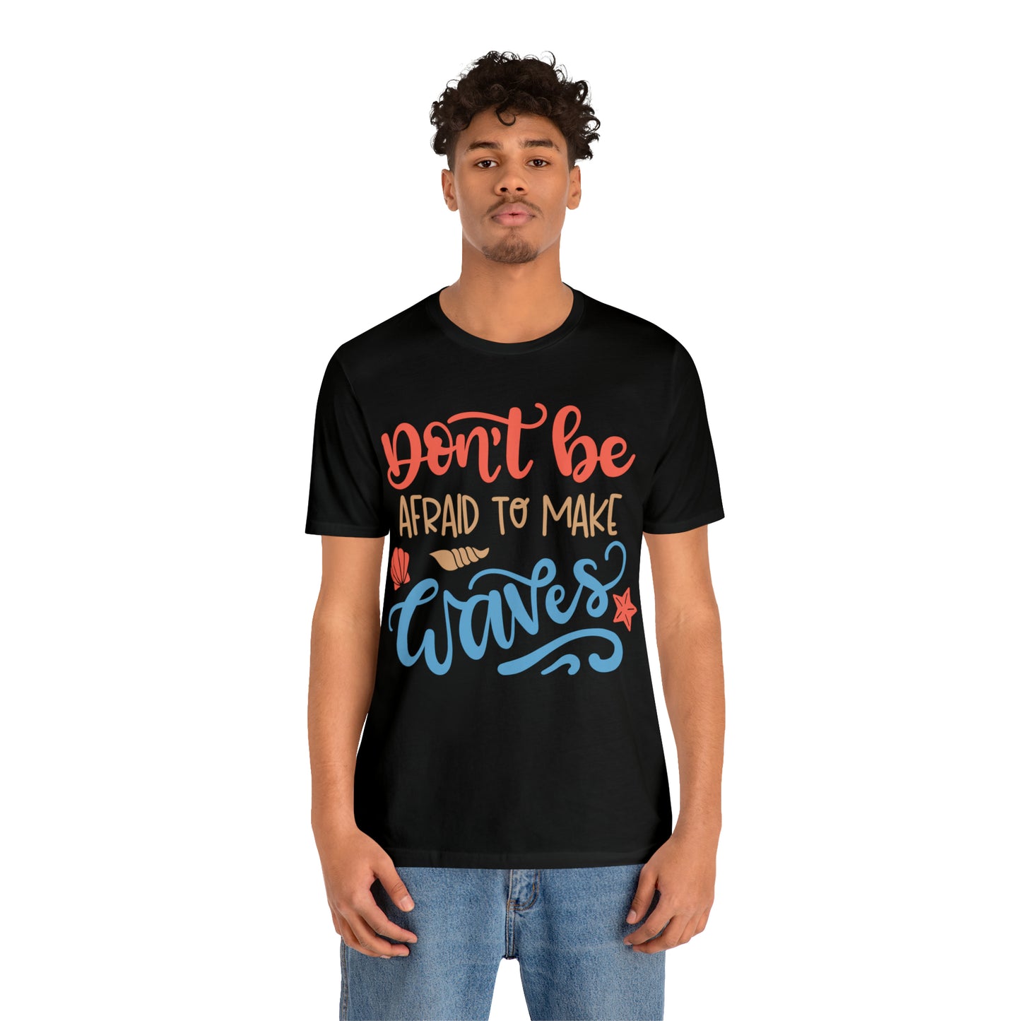 Dont_be_afraid_to_make_waves T-Shirt