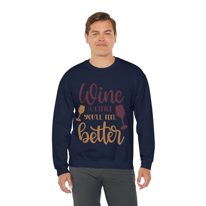 Wine a little it will make you feel better Crewneck Sweatshirt