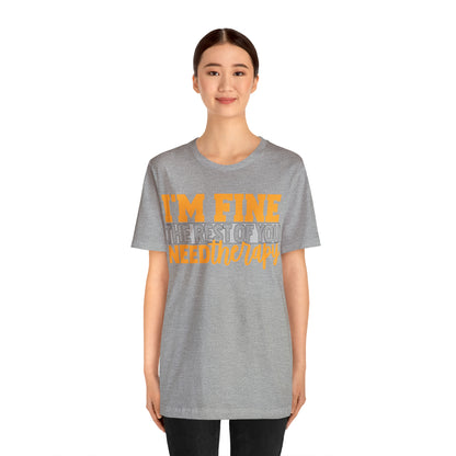 I'm Fine the Rest of You Need Therapy T-Shirt