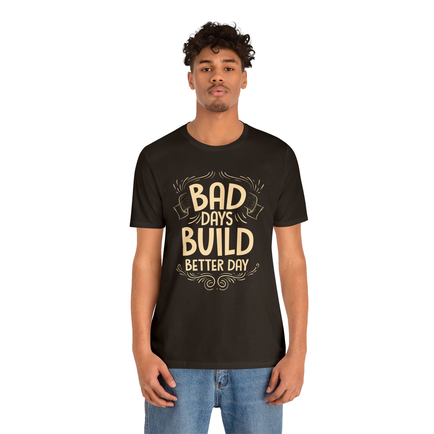 Bad Days Builds Better Day T-Shirt