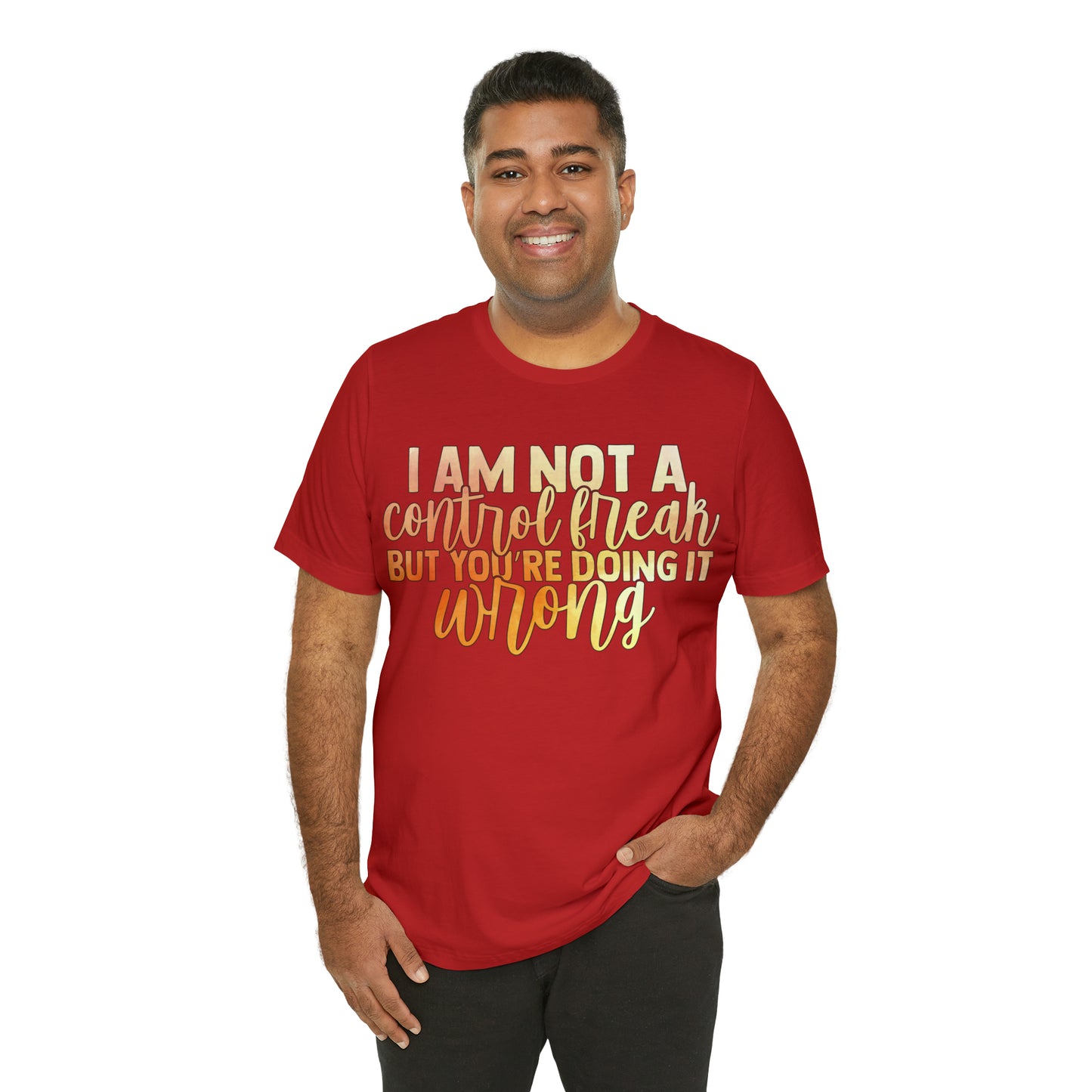 I Am Not A Control Freak But You're Doing It Wrong T-Shirt