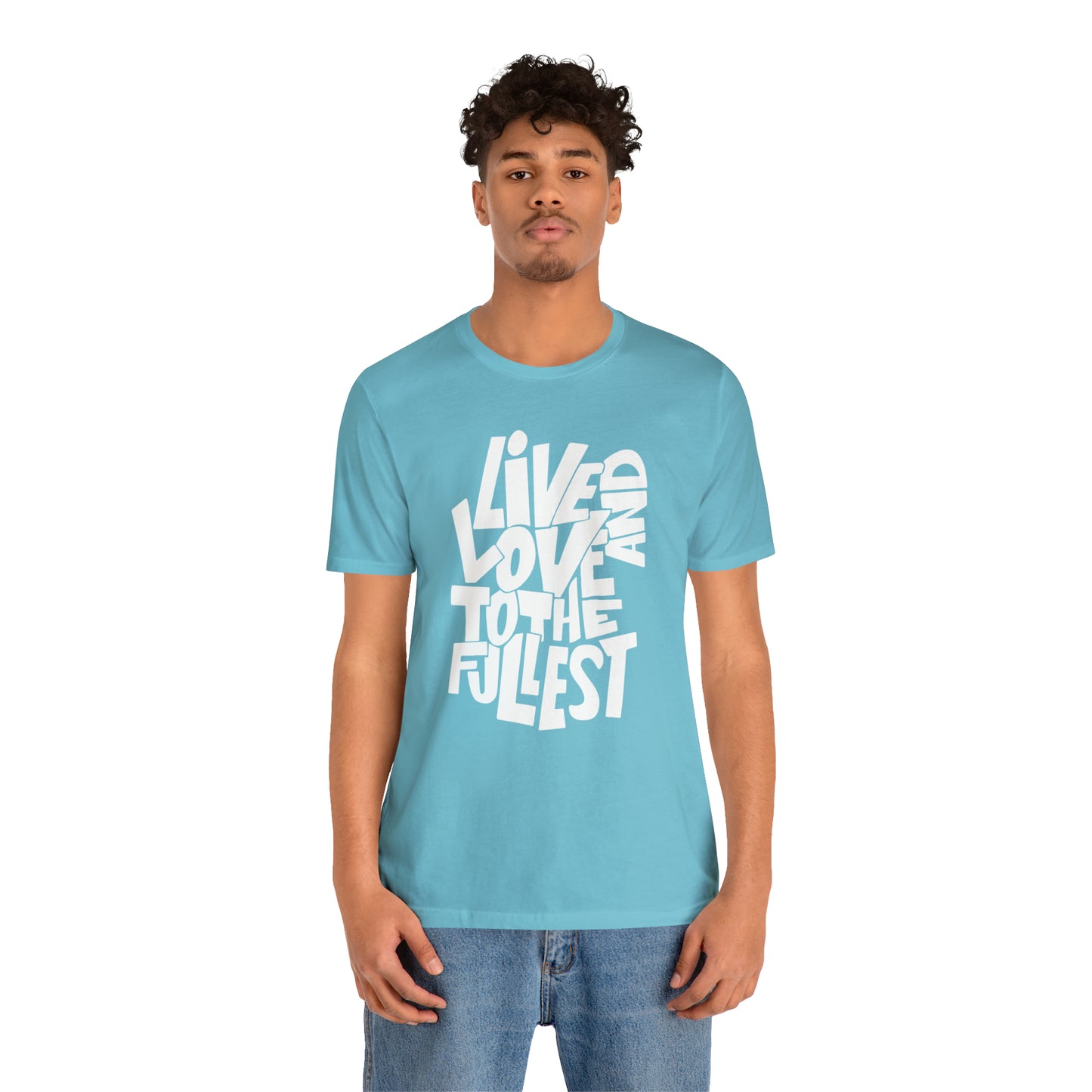 Live and love to the fullest T-Shirt