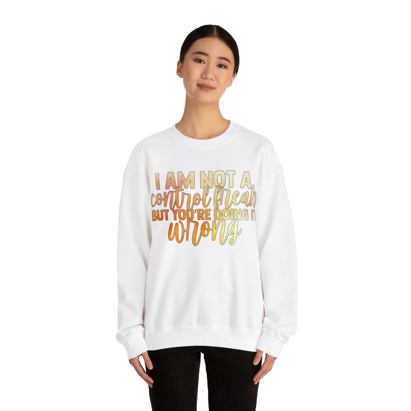 I Am Not A Control Freak But You're Doing It Wrong Crewneck Sweatshirt