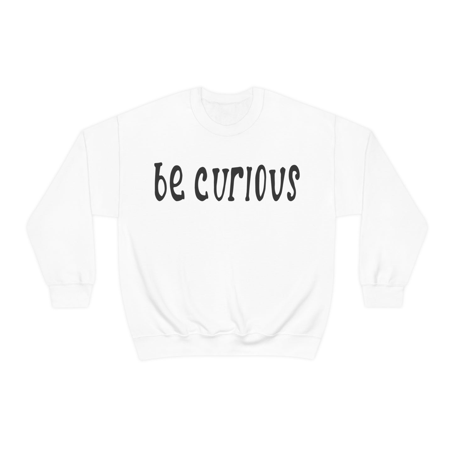 Be curious Crewneck Sweatshirt