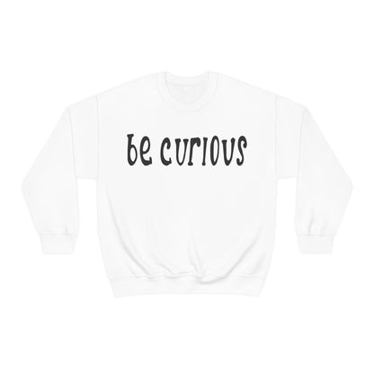 Be curious Crewneck Sweatshirt