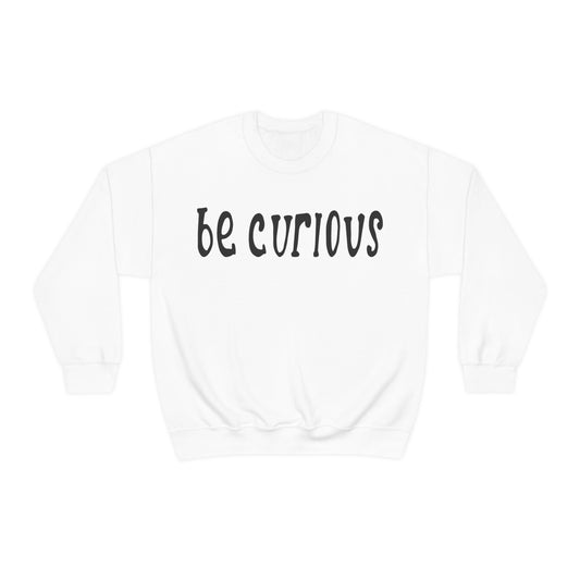 Be curious Crewneck Sweatshirt