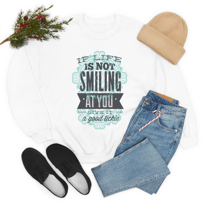 If Life Is Not Smiling At You Give It A Good Tickle Crewneck Sweatshirt