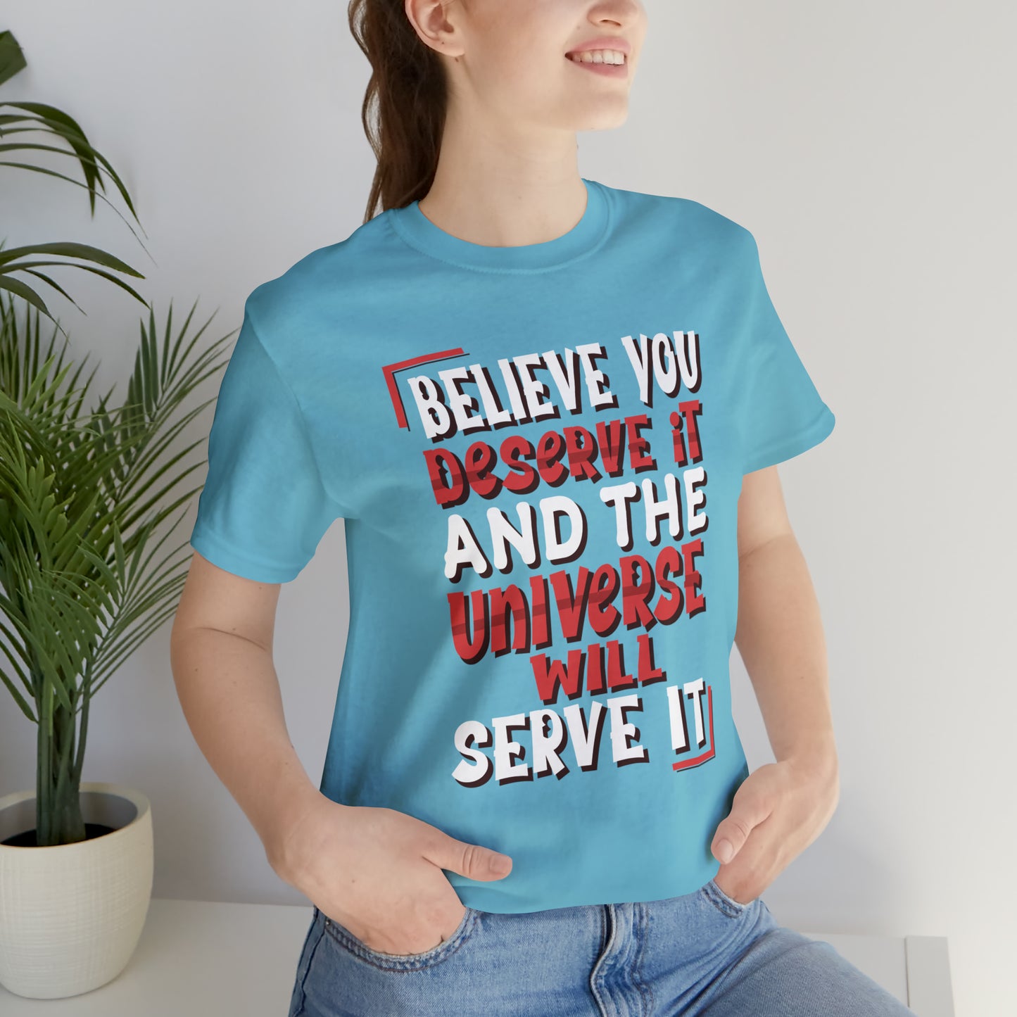 Believe You Deserve it T-Shirt