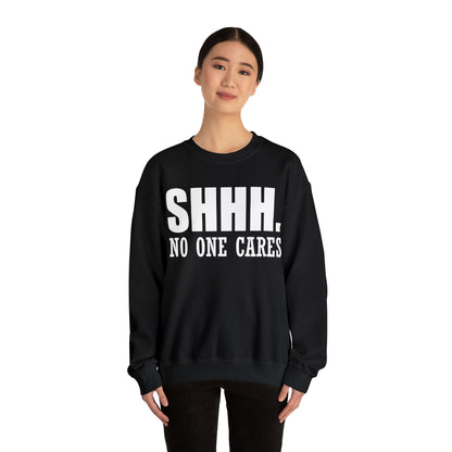 SHHH. NO ONE CARES Crewneck Sweatshirt