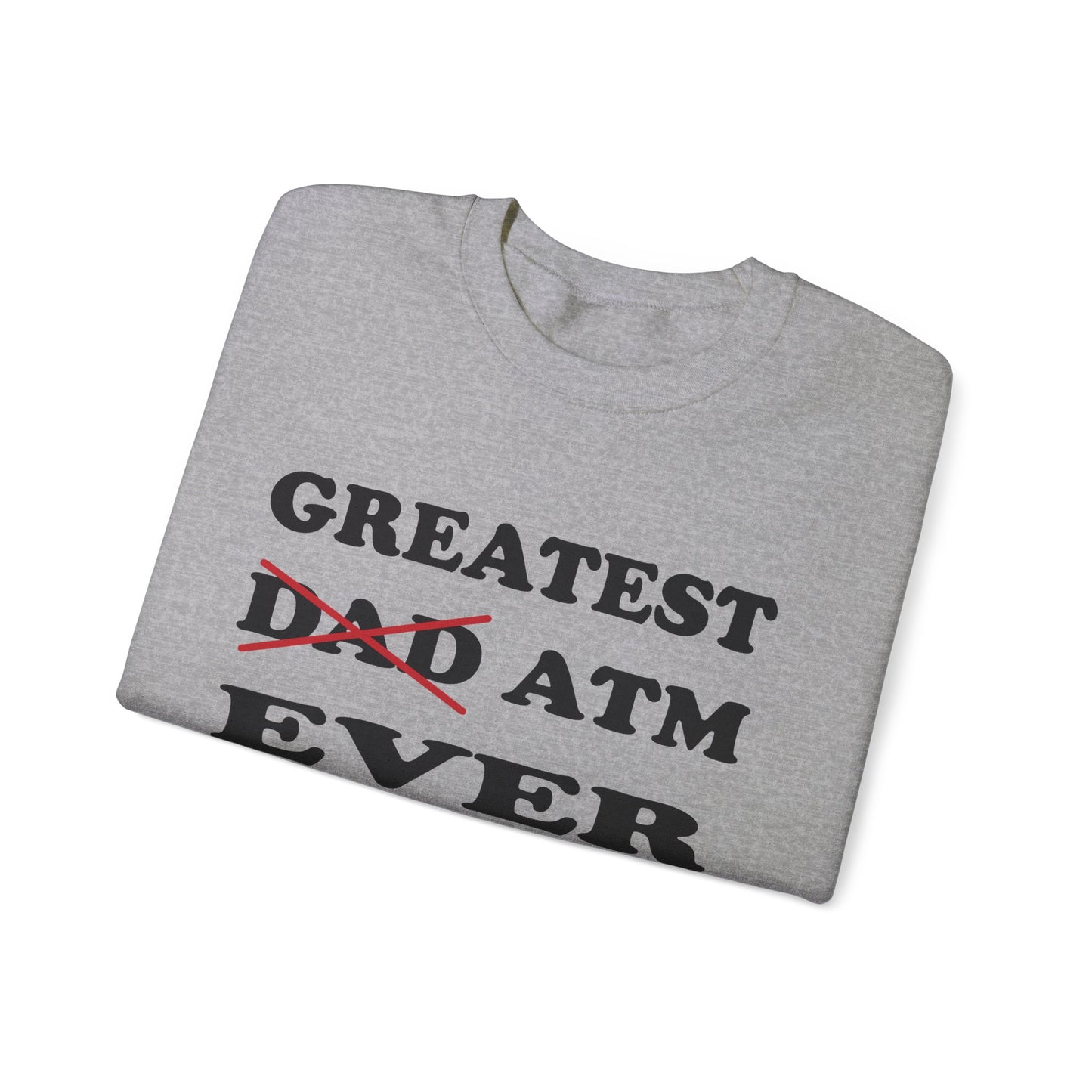 Greatest ATM ever Dad Crewneck Sweatshirt