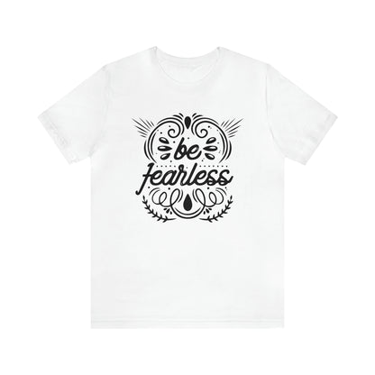 Be fearless T-Shirt