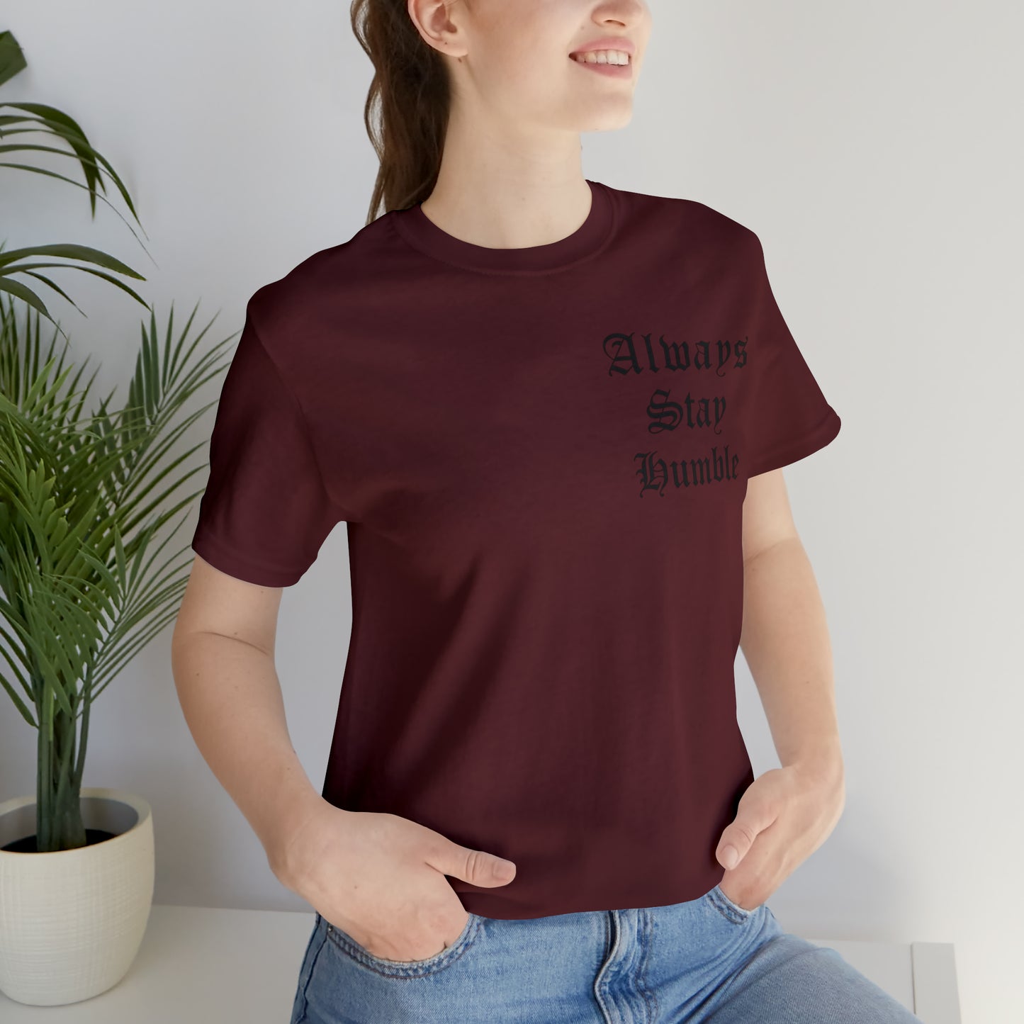 Always Stay Humble T-Shirt