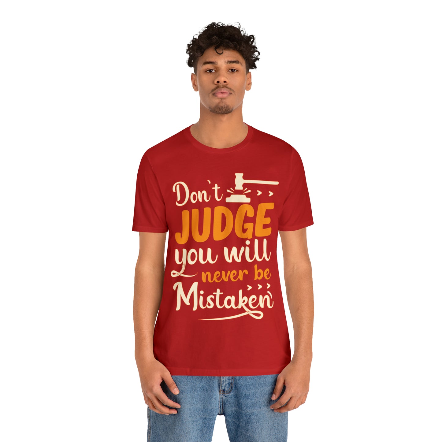 Don't Judge You Will Never Be Mistaken T-Shirt