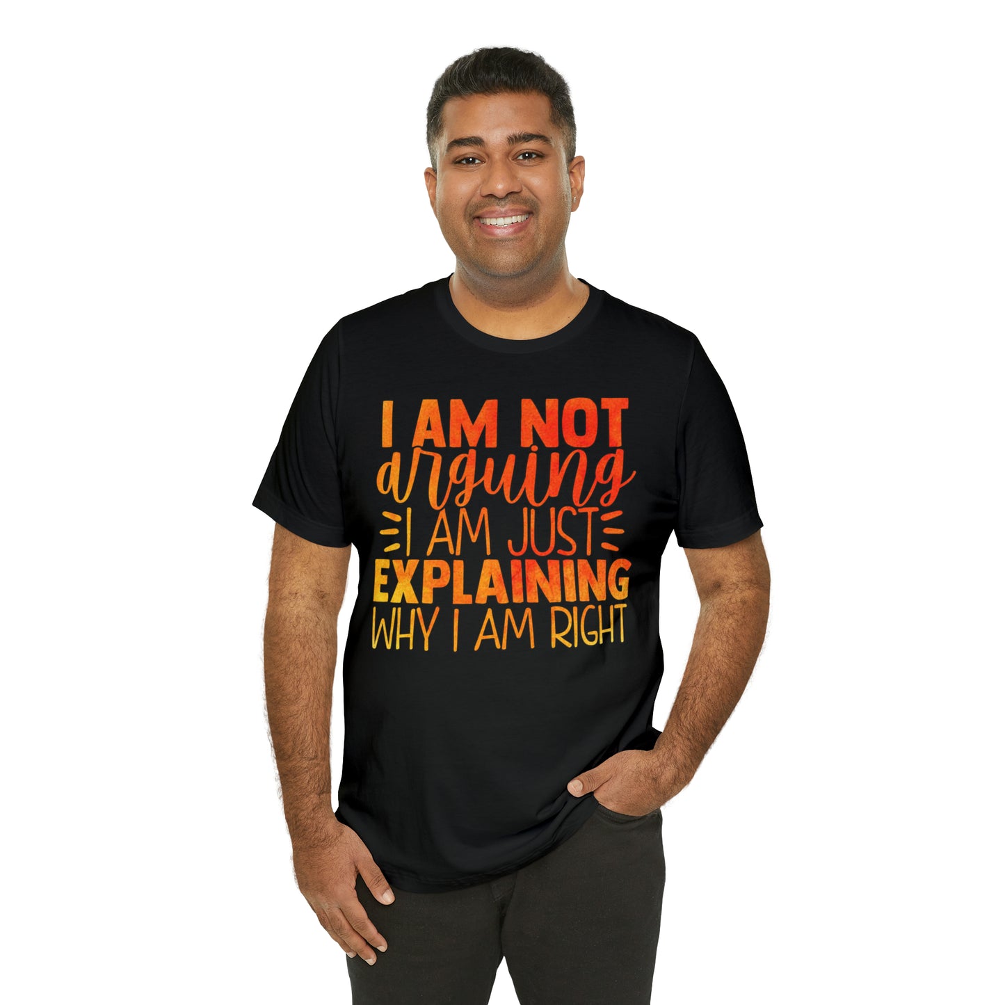 I Am Not Arguing I Am Just Explaining Why I Am Right T-Shirt