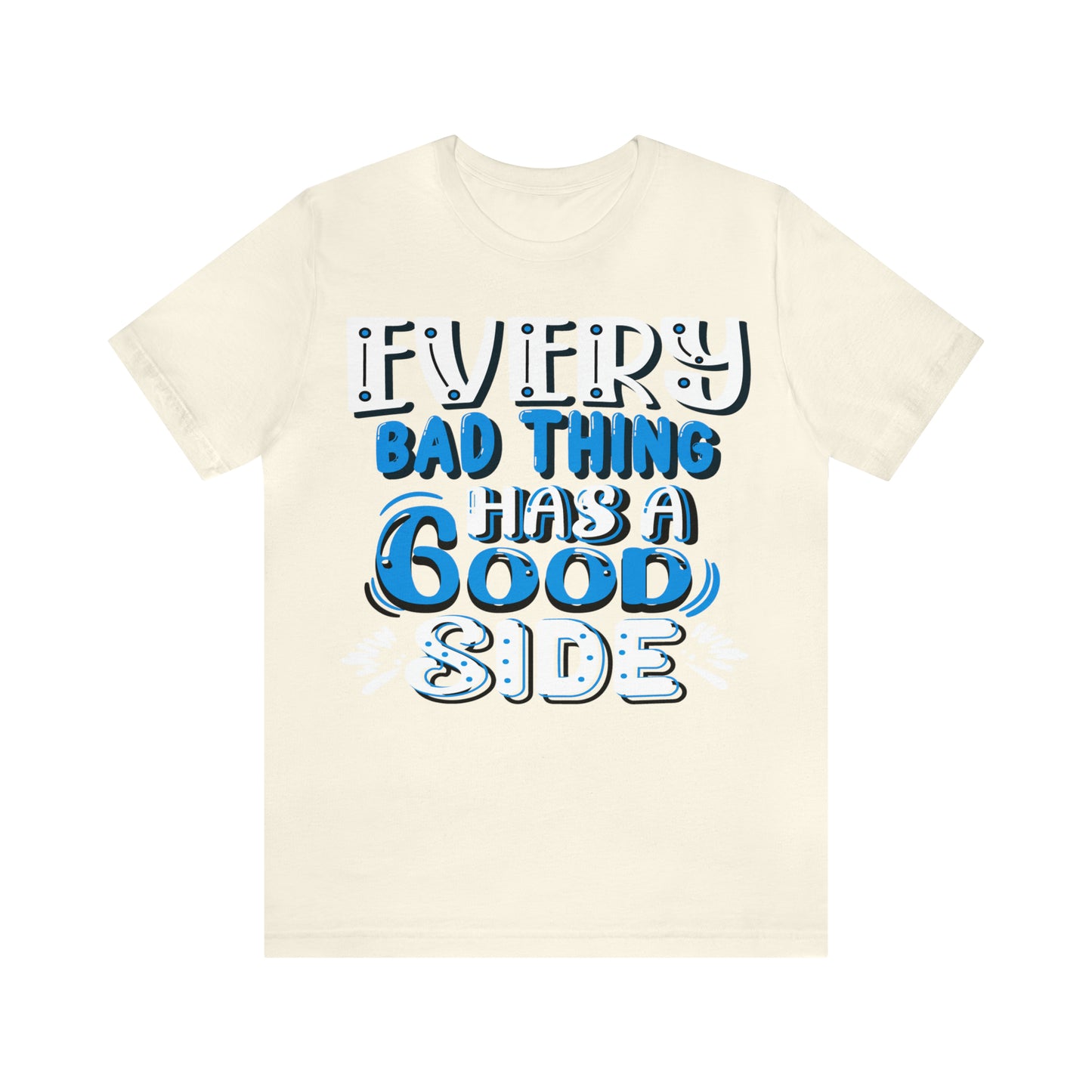 Every Bad Thing Has A Good Side T-Shirt