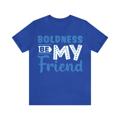 Boldness Be My Friend T-Shirt