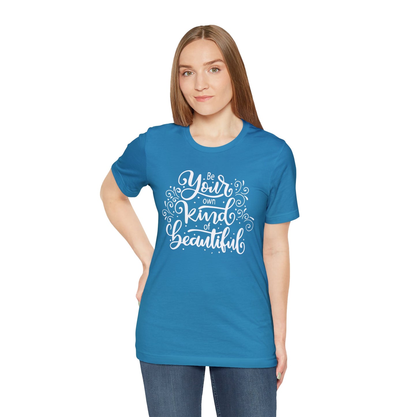 Be your own kind of beautiful T-Shirt