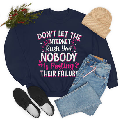 Don't Let the Internet Rush You Nobody Is Posting Their Failure Crewneck Sweatshirt