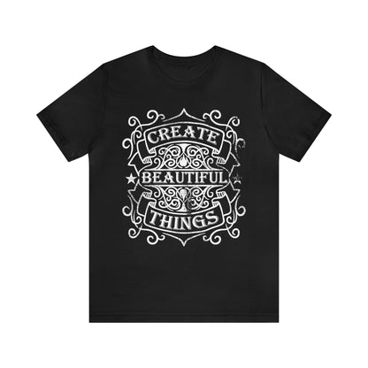 Create Beautiful Thing T-Shirt