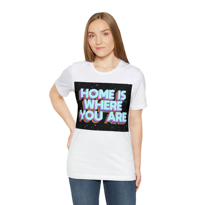 Home is Where you are T-Shirt