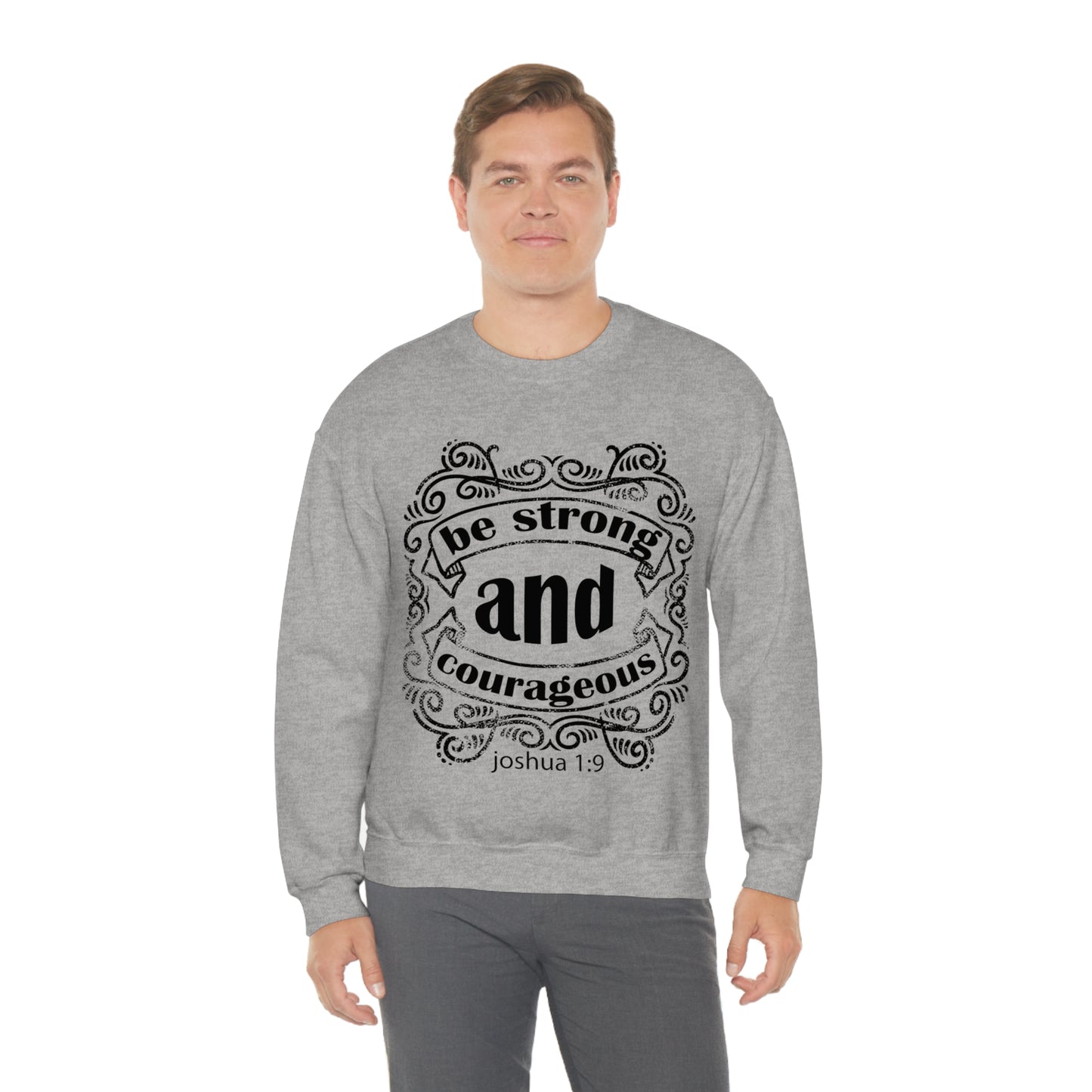 Be Strong and Courageous Joshua 1:9 Crewneck Sweatshirt