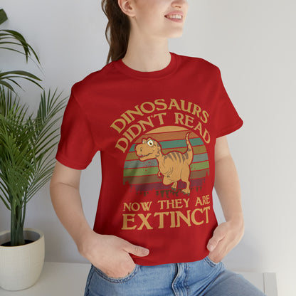 Dinosaurs Didn't Read T-Shirt