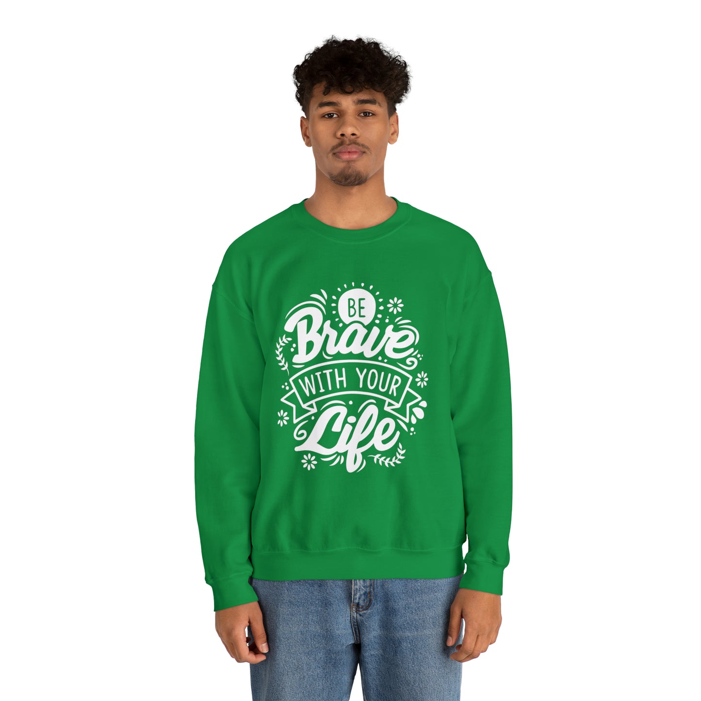 Be brave with your life Crewneck Sweatshirt