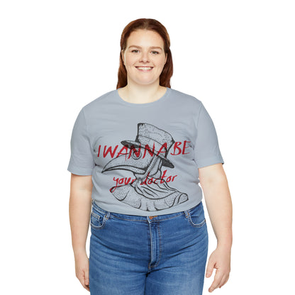 Wanna be your Doctor T-Shirt