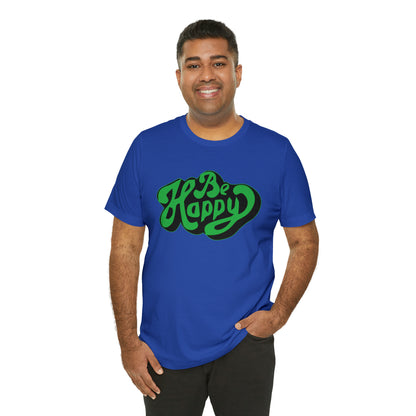 Be happy Unisex Tee shirt