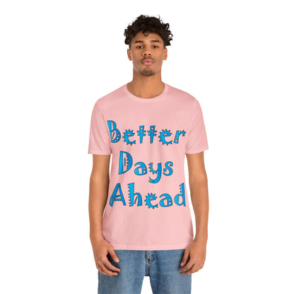 Better Days Ahead T-Shirt