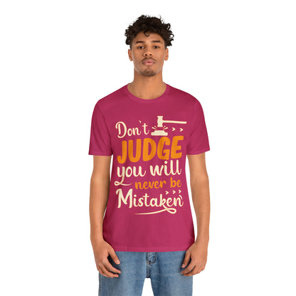 Don't Judge You Will Never Be Mistaken T-Shirt