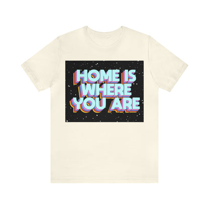 Home is Where you are T-Shirt