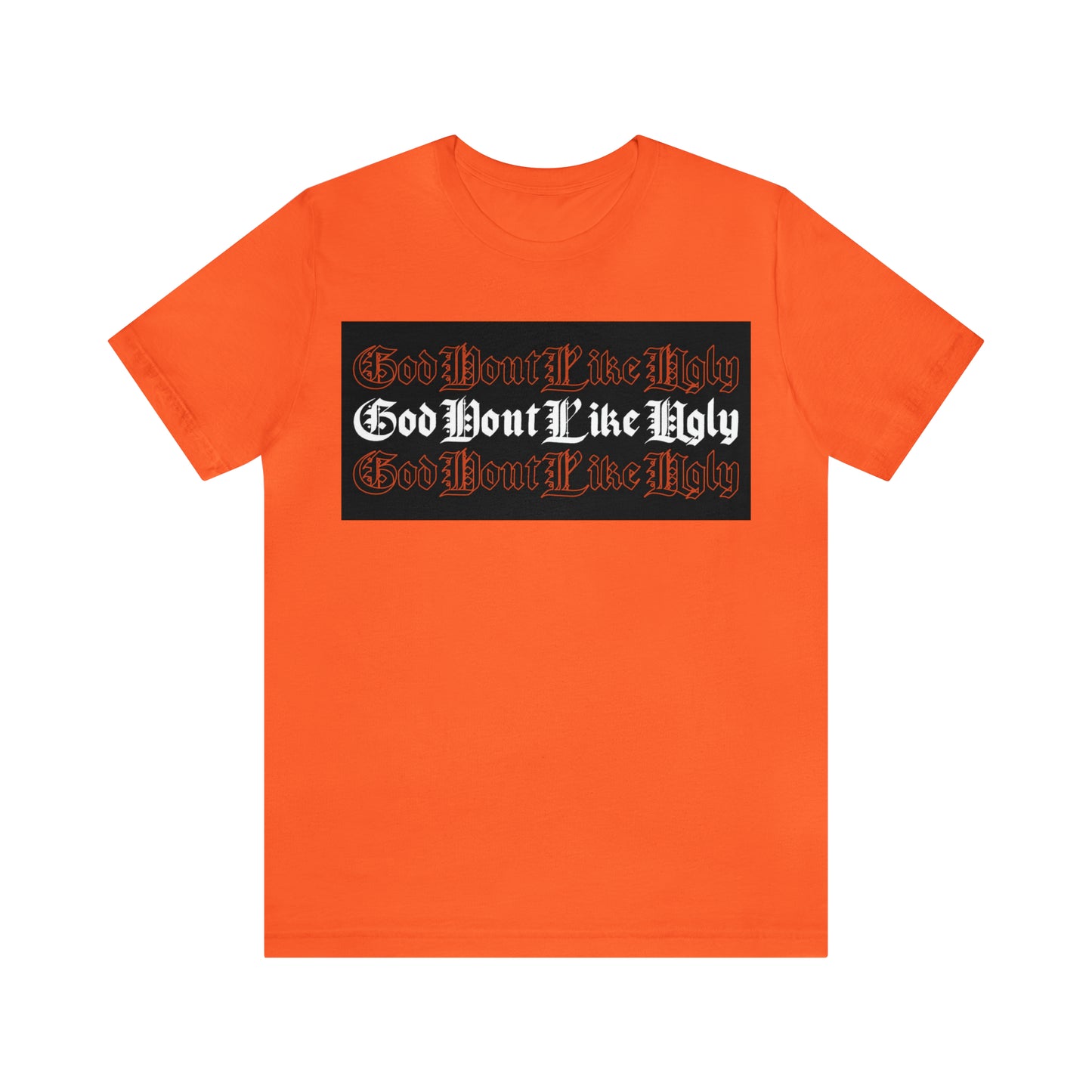 God Don't Like Ugly T-Shirt