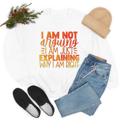 I Am Not Arguing I Am Just Explaining Why I Am Right Crewneck Sweatshirt