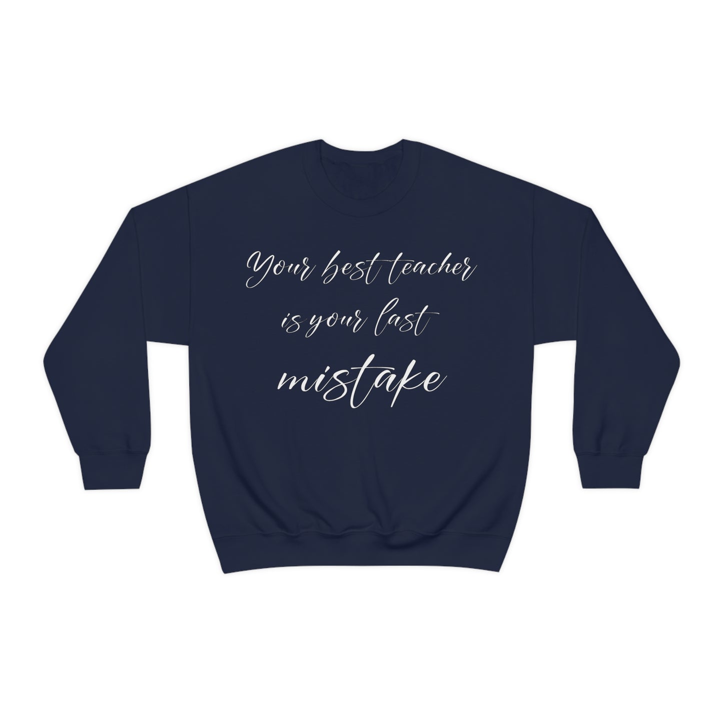 Your Best Teacher is Your Last Mistake Crewneck Sweatshirt