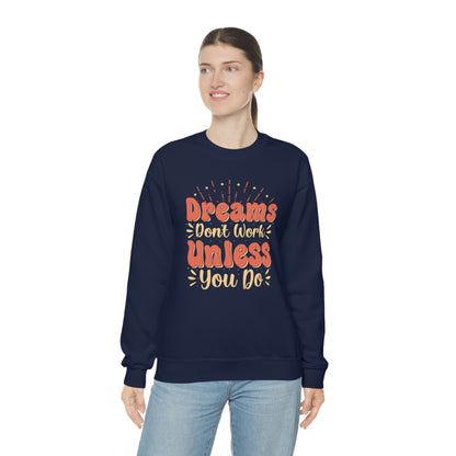 Dreams Don't Work Unless You Do Crewneck Sweatshirt