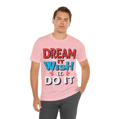 Dream It Wish It Do It T-Shirt