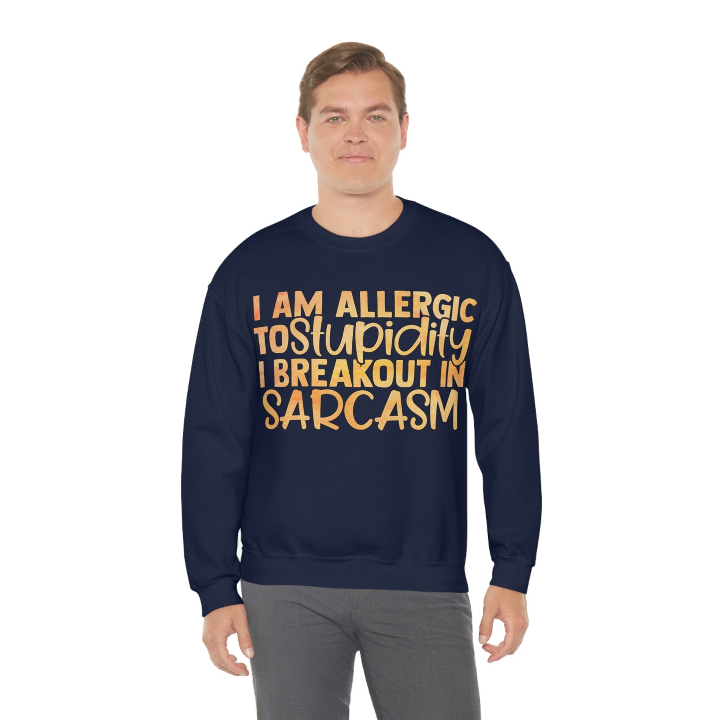 I Am Allergic To Stupidity I Brake Out in Sarcasm Crewneck Sweatshirt