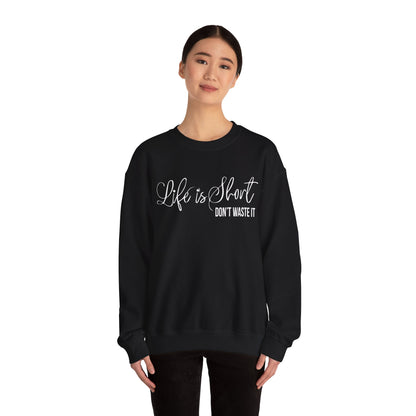 Life is short don't waste it Crewneck Sweatshirt