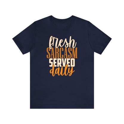 Fresh Sarcasm Served Daily T-Shirt