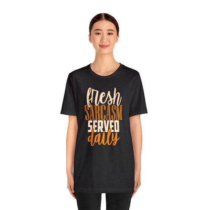 Fresh Sarcasm Served Daily T-Shirt