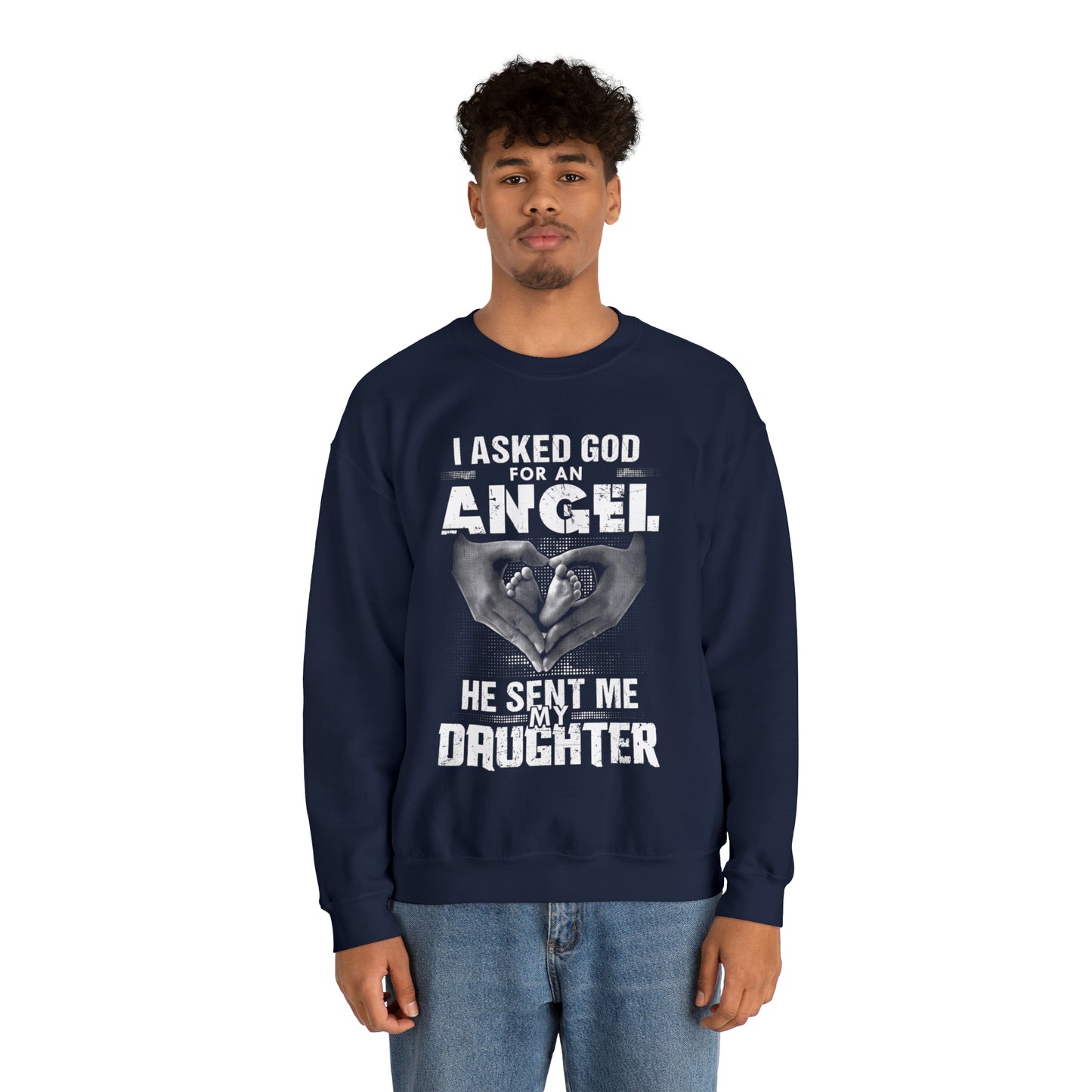 Asked for an Angel God send my Daughter Crewneck Sweatshirt