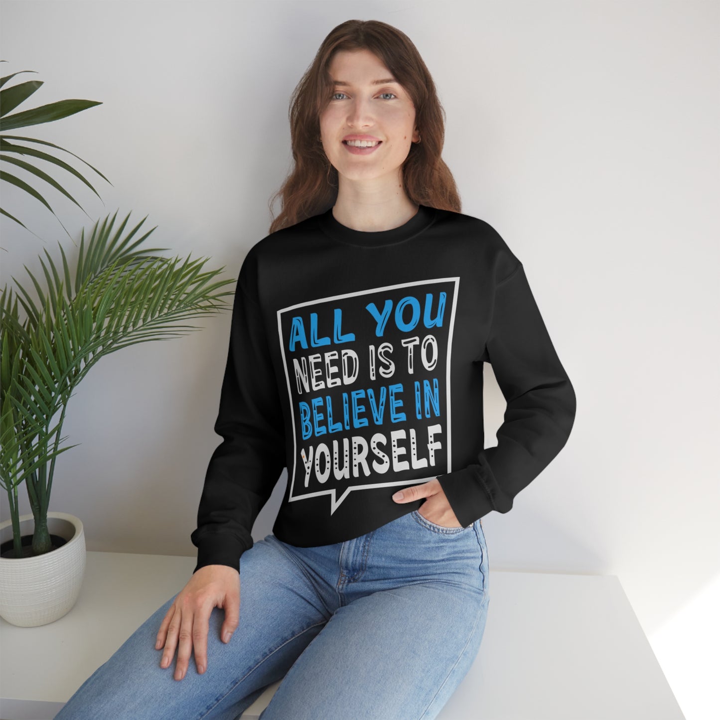 All You Need is To Believe In Yourself Crewneck Sweatshirt