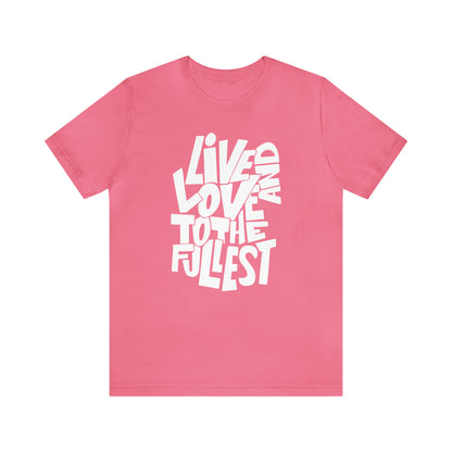 Live and love to the fullest T-Shirt