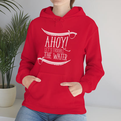 Ahoy! Let's Trouble The Water Hoodie