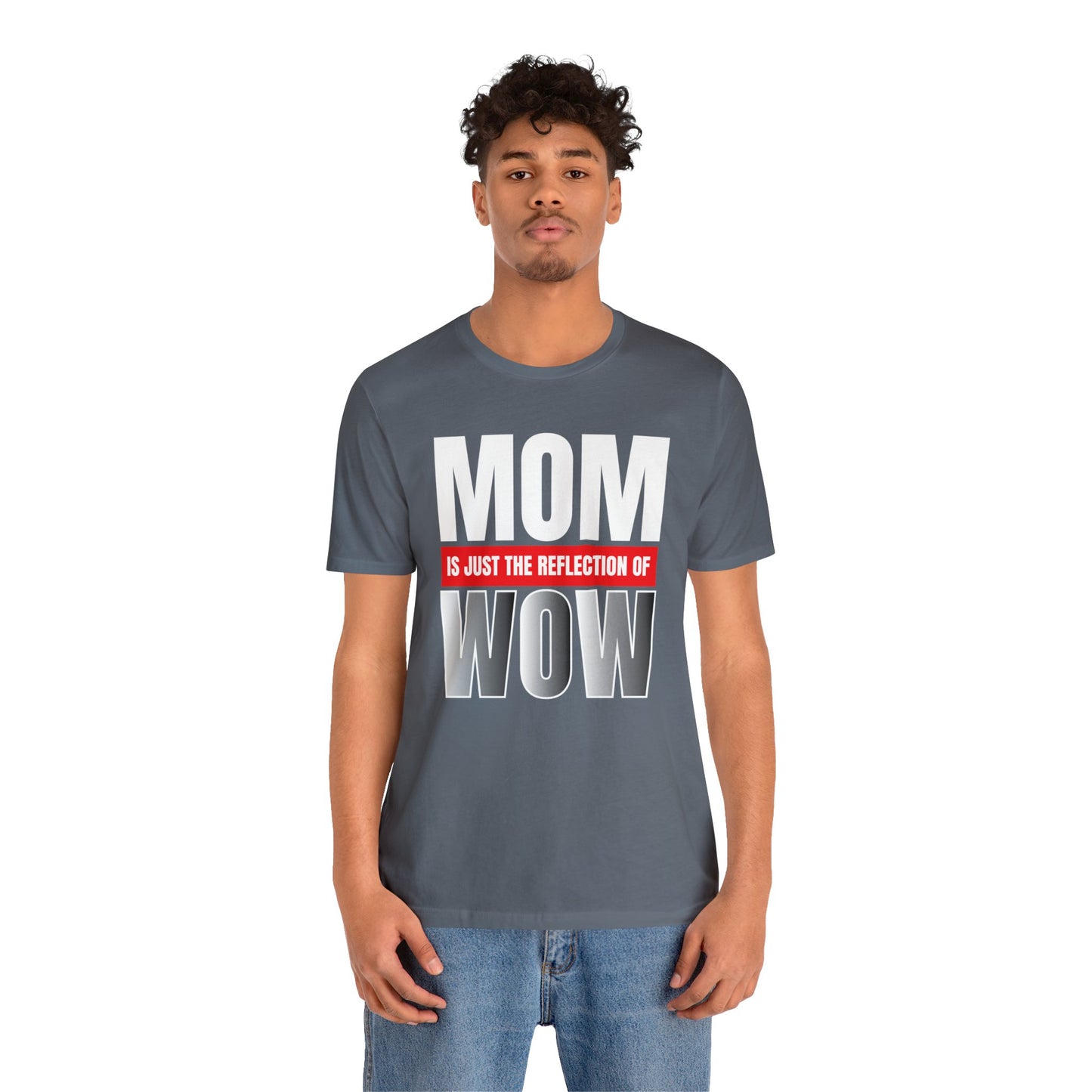 Mom is the reflection of WOW T-Shirt