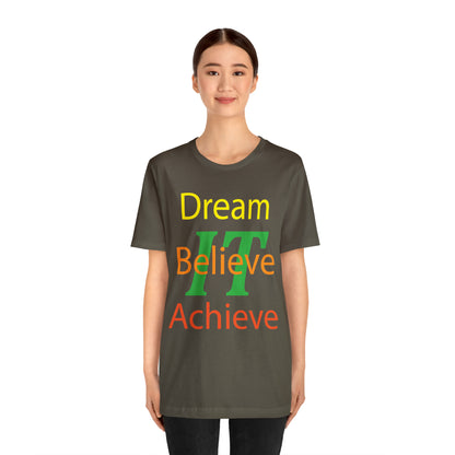 Dream It Believe It Achieve It T-Shirt