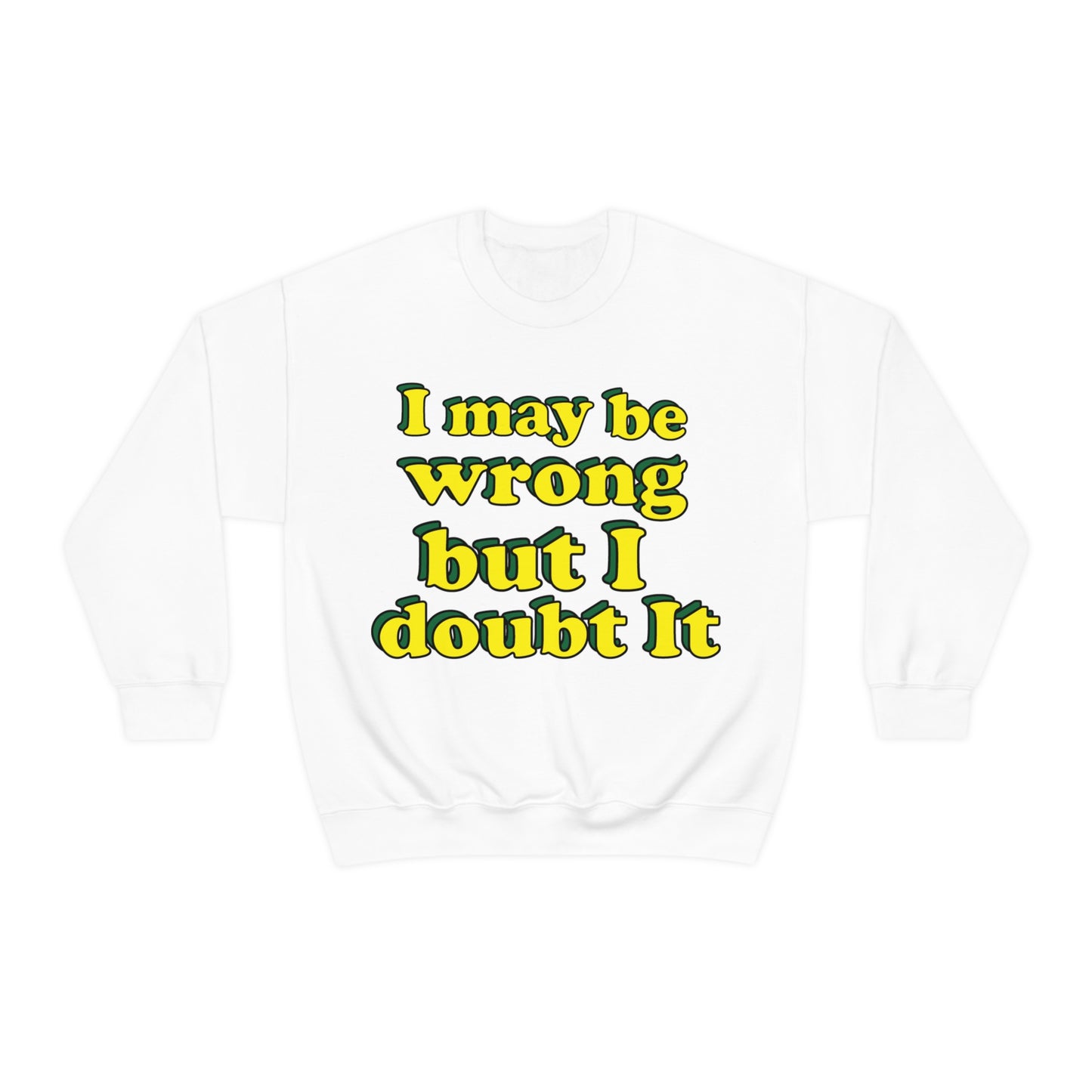 I doubt I'm wrong Crewneck Sweatshirt