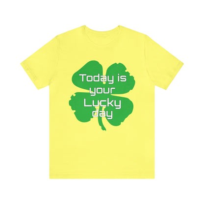 Today is your lucky day T-Shirt